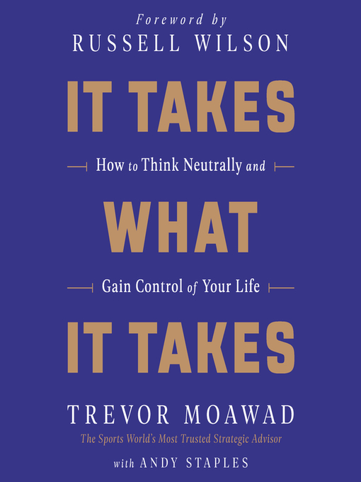 Title details for It Takes What It Takes by Trevor Moawad - Available